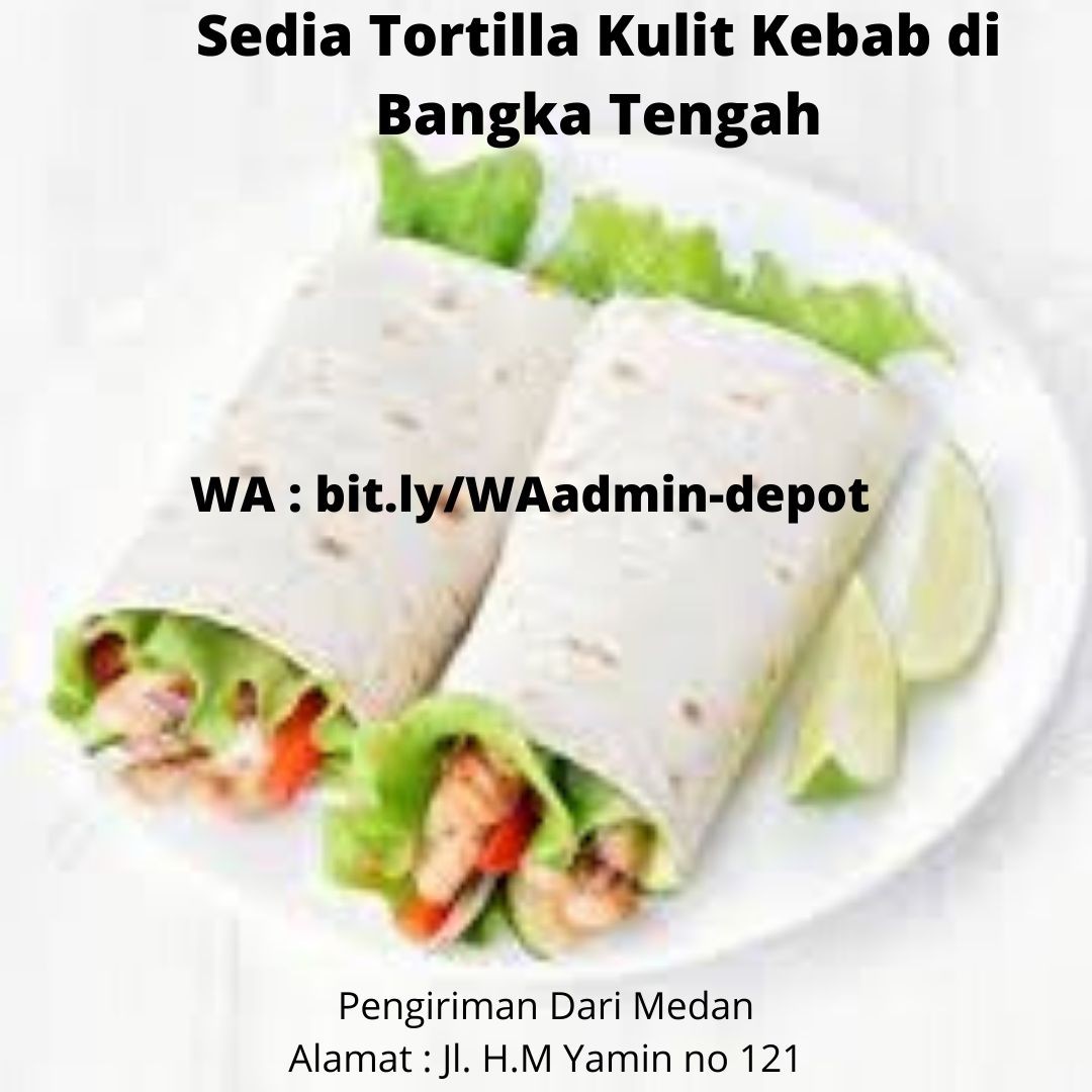 Sedia Tortilla Kulit Kebab di Bangka Tengah Pengiriman dari Medan Sedia Tortilla Kulit Kebab di Bangka Tengah Pengiriman dari Medan