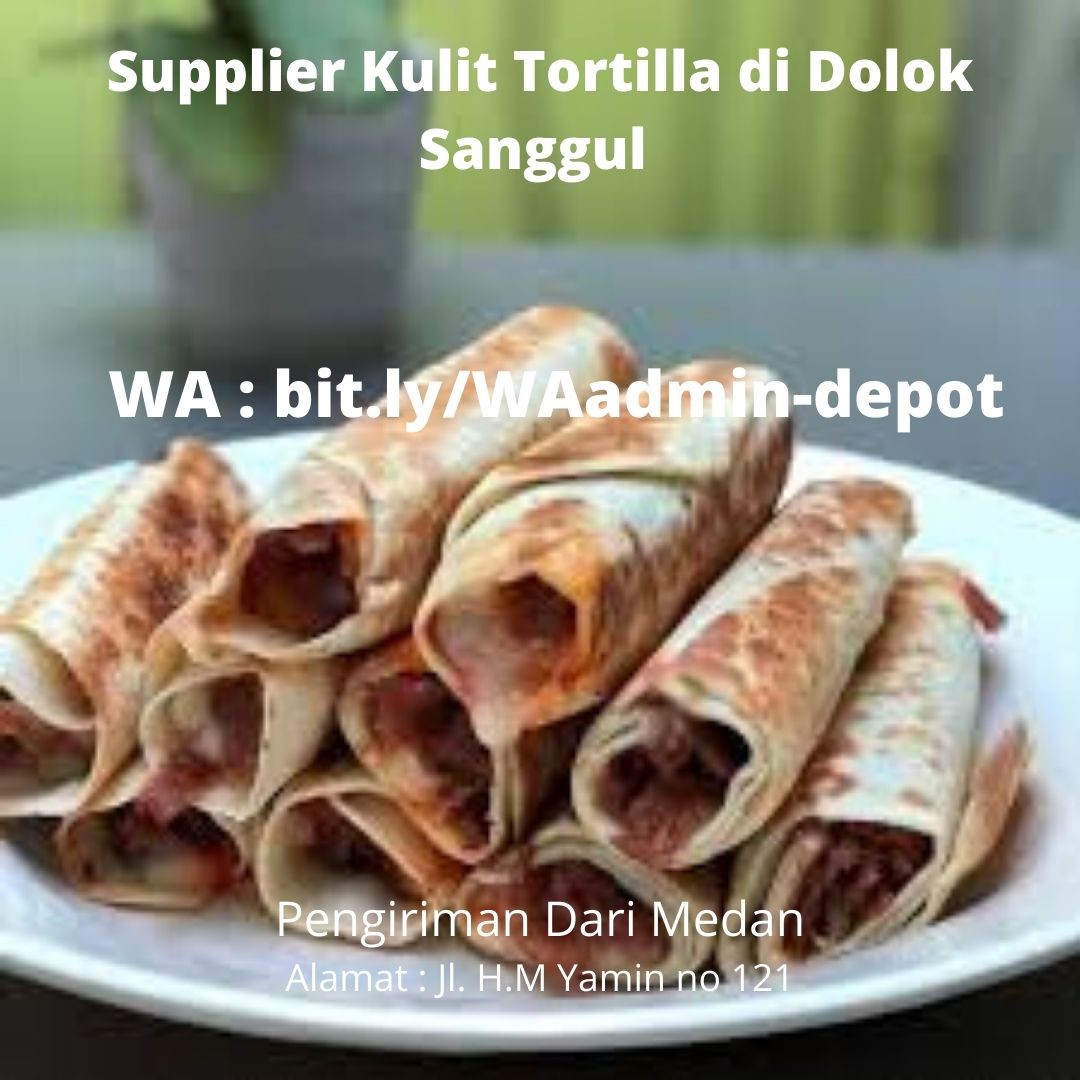 Supplier Kulit Tortilla di Dolok Sanggul Toko asal Medan Supplier Kulit Tortilla di Dolok Sanggul Toko asal Medan
