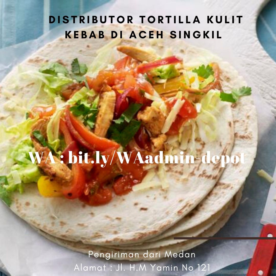 Distributor Tortilla Kulit Kebab di Aceh Singkil Shipping from Medan Distributor Tortilla Kulit Kebab di Aceh Singkil Shipping from Medan