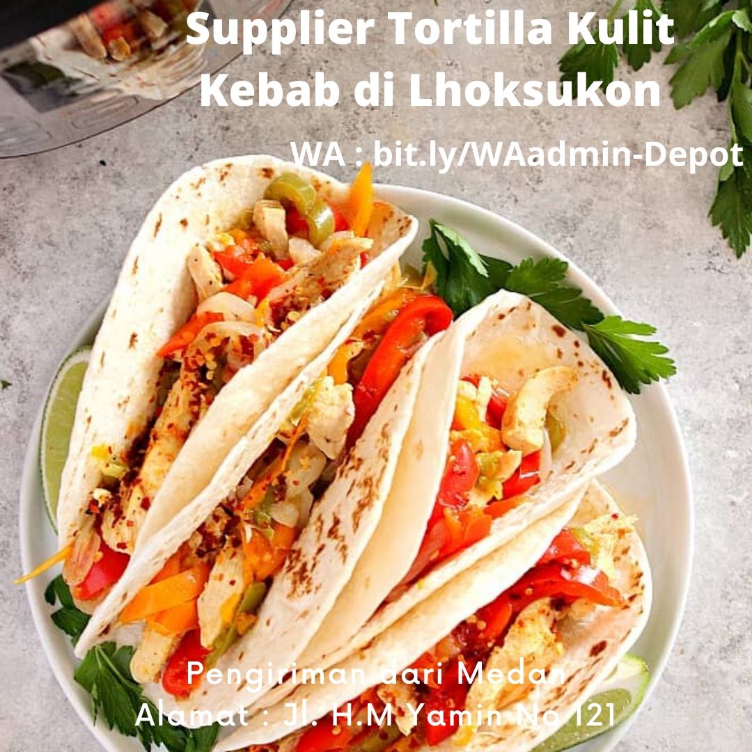Supplier Tortilla Kulit Kebab di Lhoksukon Pengiriman dari Kota Medan Supplier Tortilla Kulit Kebab di Lhoksukon Pengiriman dari Kota Medan