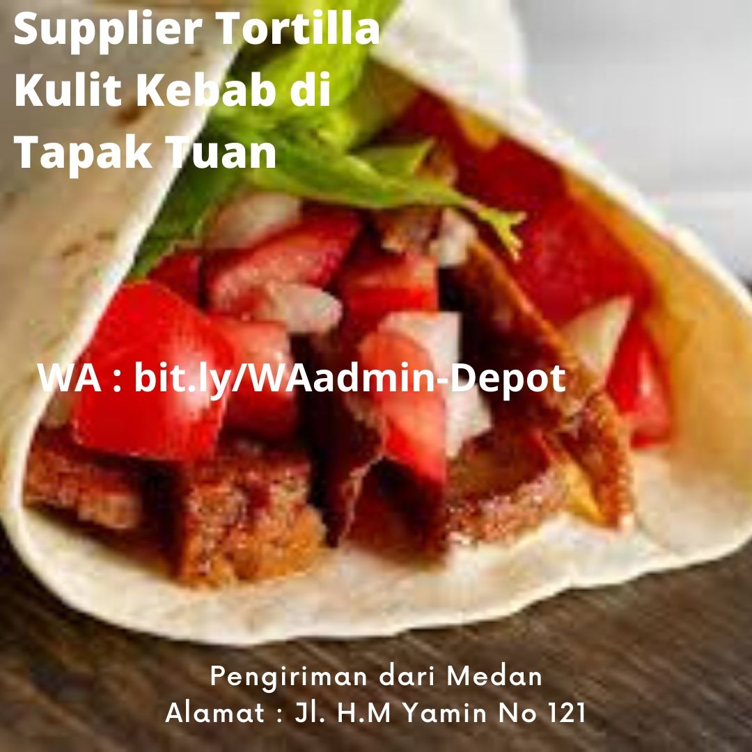 Supplier Tortilla Kulit Kebab di Tapak Tuan Shipping asal Medan Supplier Tortilla Kulit Kebab di Tapak Tuan Shipping asal Medan