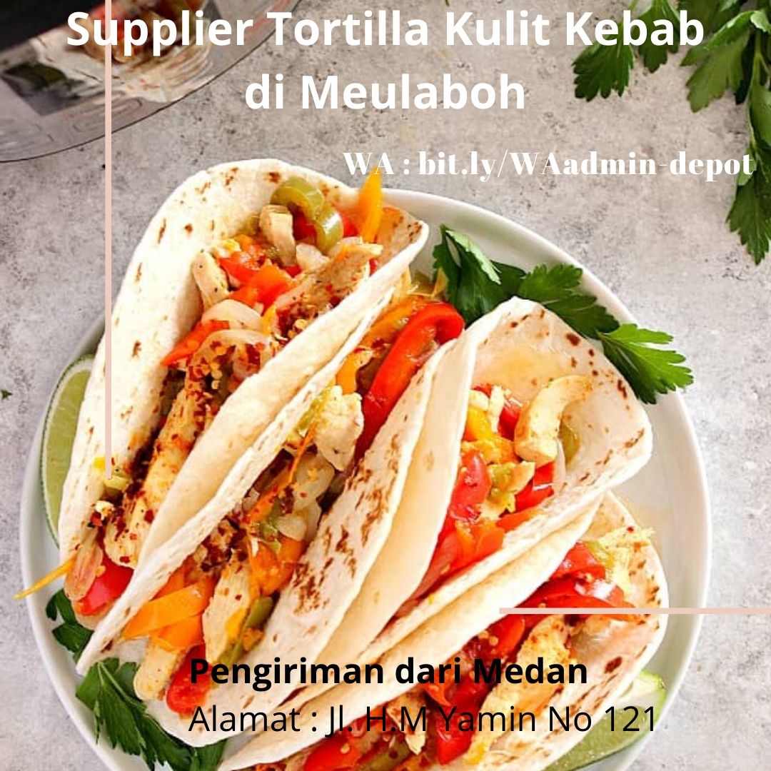 Supplier Tortilla Kulit Kebab di Meulaboh Pengiriman dari Medan Supplier Tortilla Kulit Kebab di Meulaboh Pengiriman dari Medan