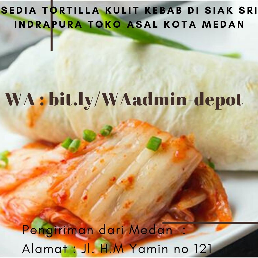 Sedia Tortilla Kulit Kebab di Siak Sri Indrapura Toko asal Kota Medan Sedia Tortilla Kulit Kebab di Siak Sri Indrapura Toko asal Kota Medan