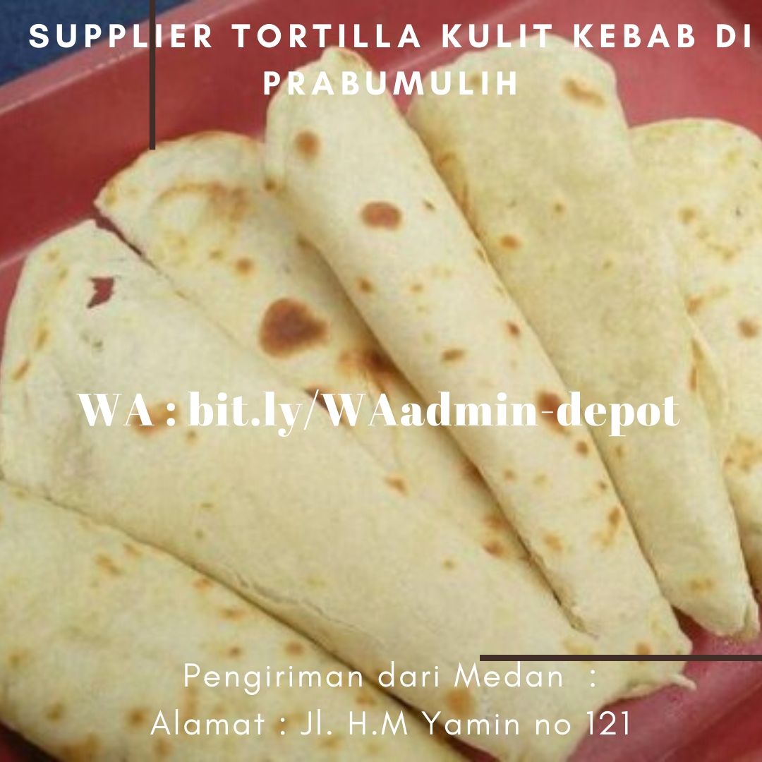 Supplier Tortilla Kulit Kebab di Prabumulih Pengiriman asal Medan Supplier Tortilla Kulit Kebab di Prabumulih Pengiriman asal Medan