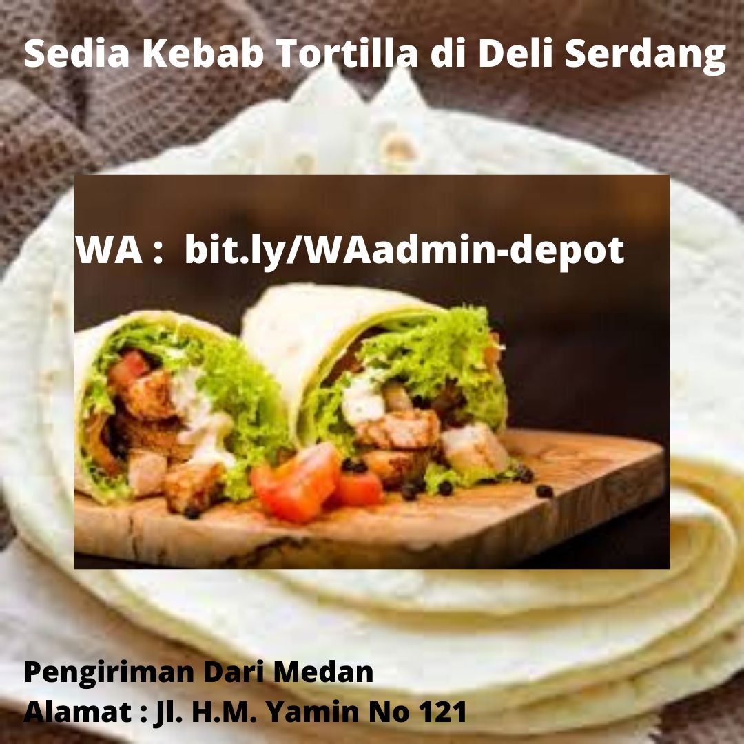 Sedia Kebab Tortilla di Deli Serdang Pengiriman dari Kota Medan Sedia Kebab Tortilla di Deli Serdang Pengiriman dari Kota Medan