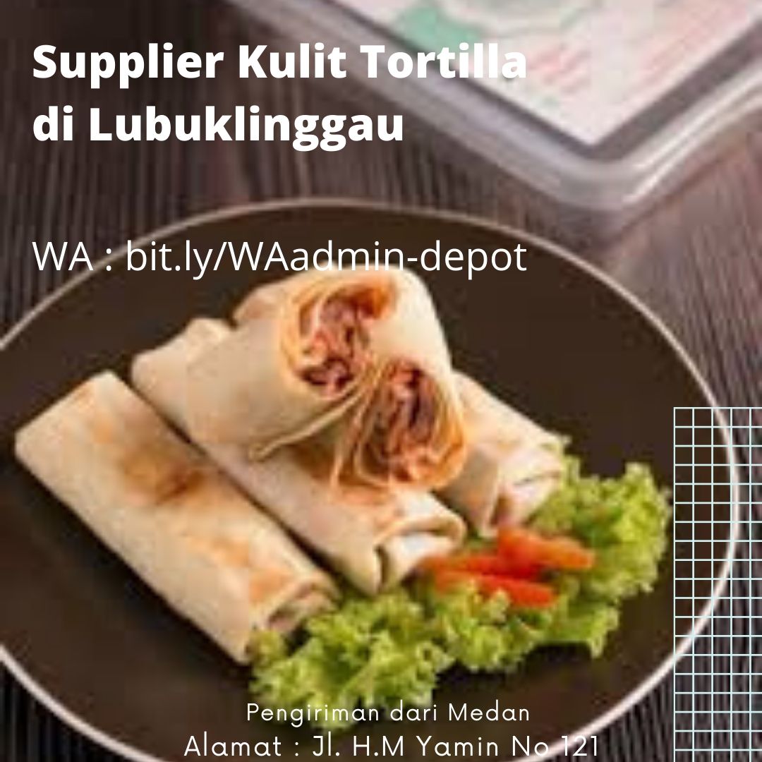 Supplier Kulit Tortilla di Lubuklinggau Toko dari Kota Medan Supplier Kulit Tortilla di Lubuklinggau Toko dari Kota Medan