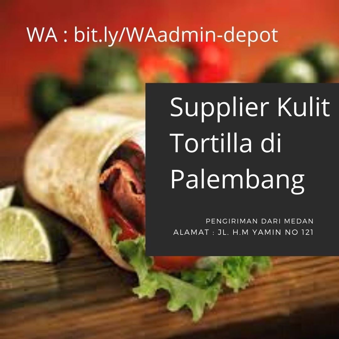Supplier Kulit Tortilla di Palembang Pengiriman asal Medan Supplier Kulit Tortilla di Palembang Pengiriman asal Medan
