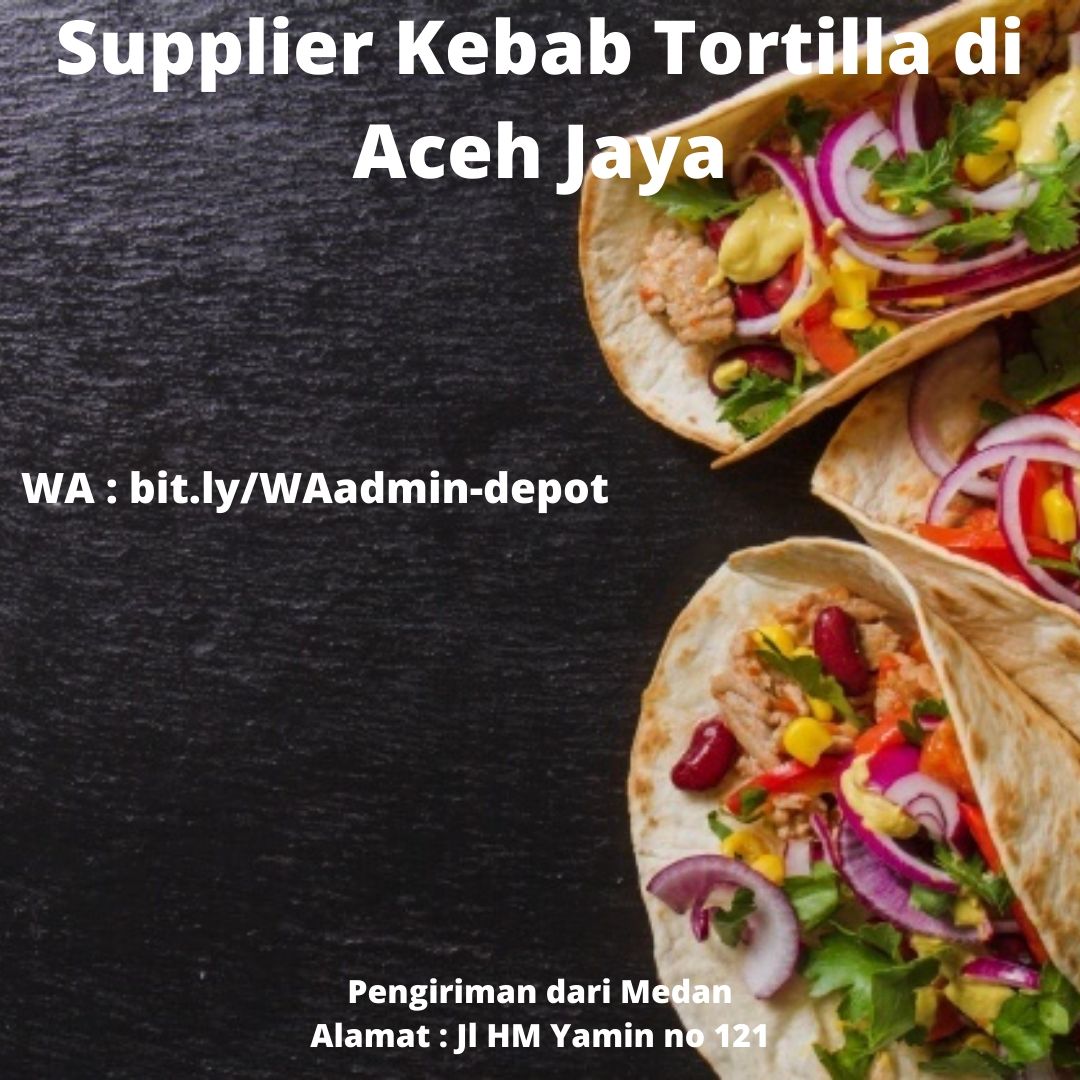 Supplier Kebab Tortilla di Aceh Jaya Toko asal Medan Supplier Kebab Tortilla di Aceh Jaya Toko asal Medan