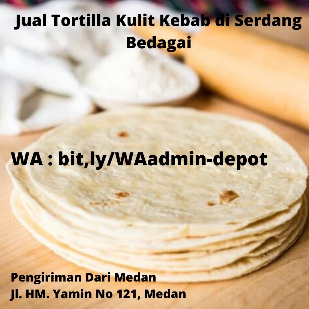 Jual Tortilla Kulit Kebab di Serdang Bedagai Pengiriman dari Kota Medan Jual Tortilla Kulit Kebab di Serdang Bedagai Pengiriman dari Kota Medan