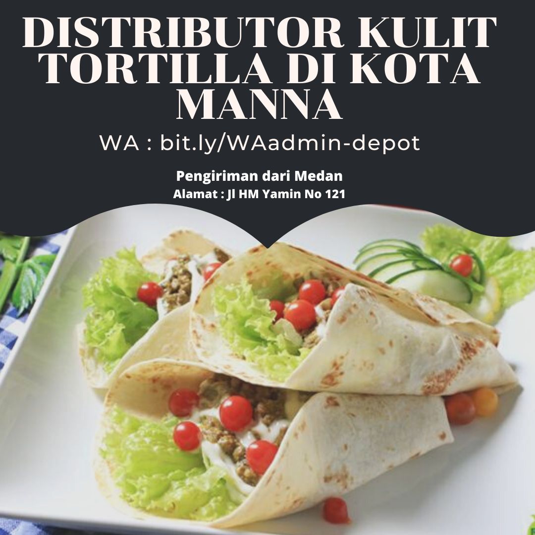 Distributor Kulit Tortilla di Kota Manna Pengiriman from Medan Distributor Kulit Tortilla di Kota Manna Pengiriman from Medan