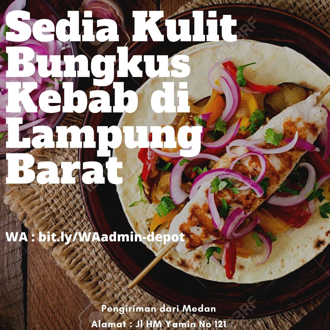 Sedia Kulit Bungkus Kebab di Lampung Barat Toko asal Medan Sedia Kulit Bungkus Kebab di Lampung Barat Toko asal Medan
