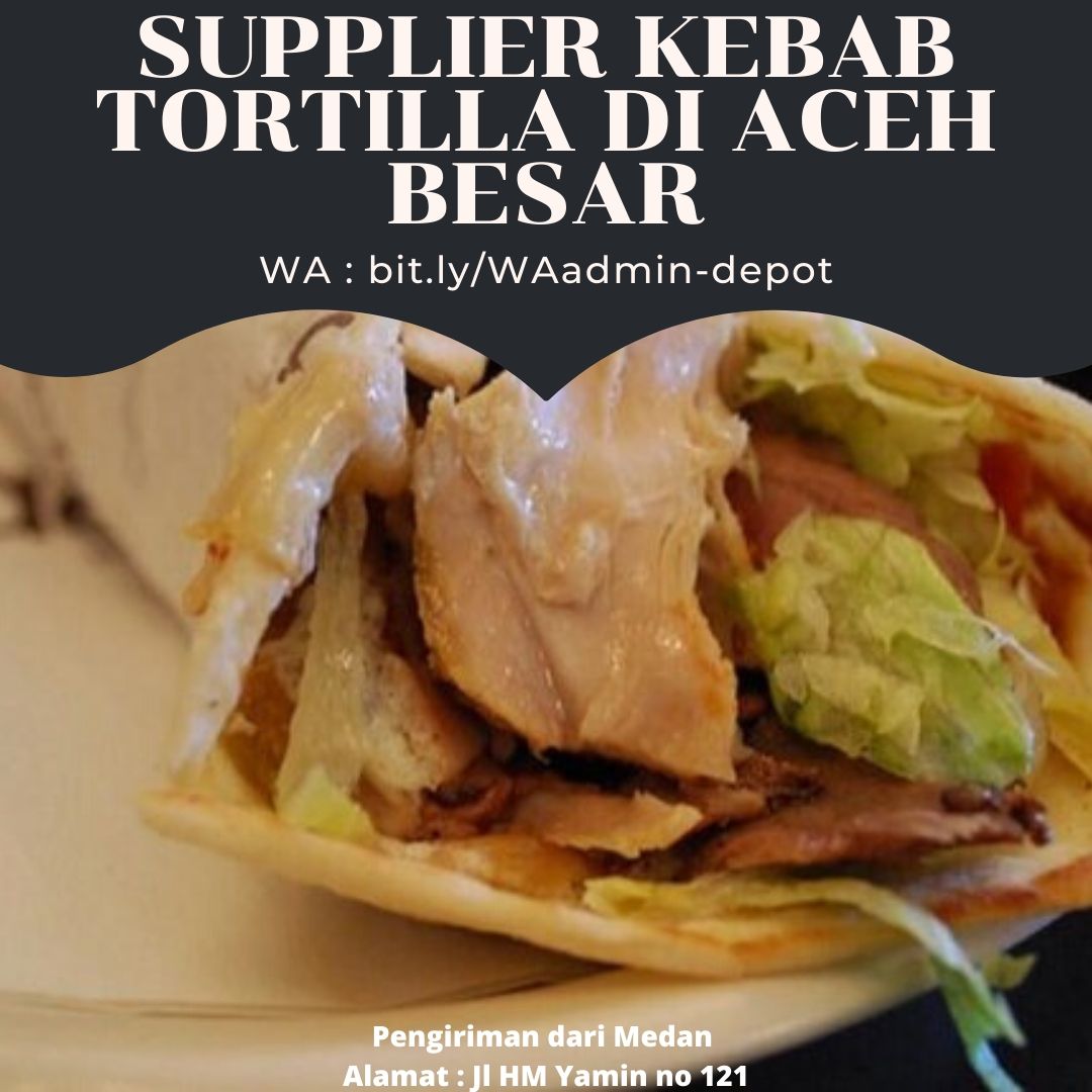 Supplier Kebab Tortilla di Aceh Besar Pengiriman from Kota Medan Supplier Kebab Tortilla di Aceh Besar Pengiriman from Kota Medan