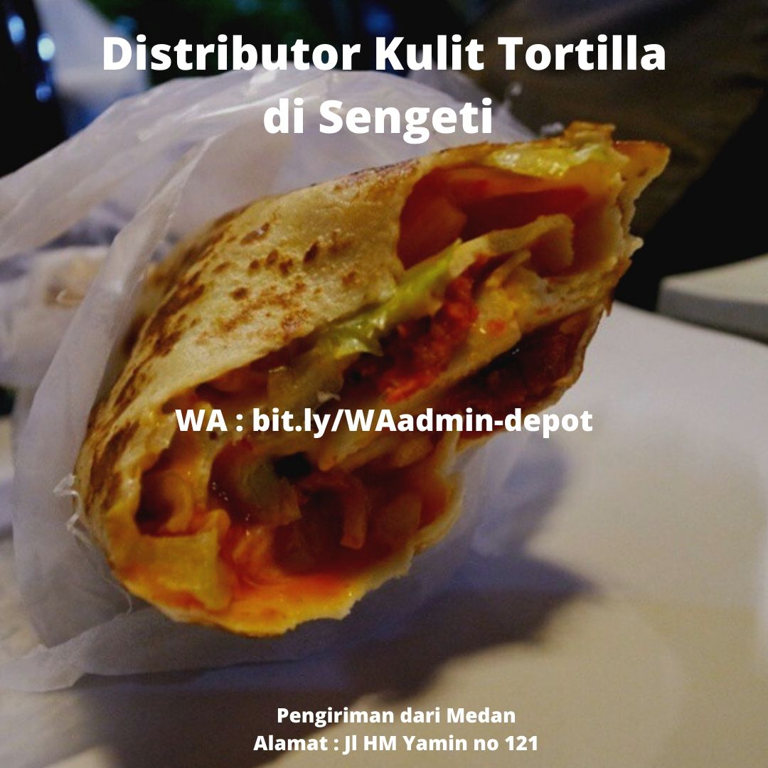 Distributor Kulit Tortilla di Sengeti Toko asal Kota Medan Distributor Kulit Tortilla di Sengeti Toko asal Kota Medan