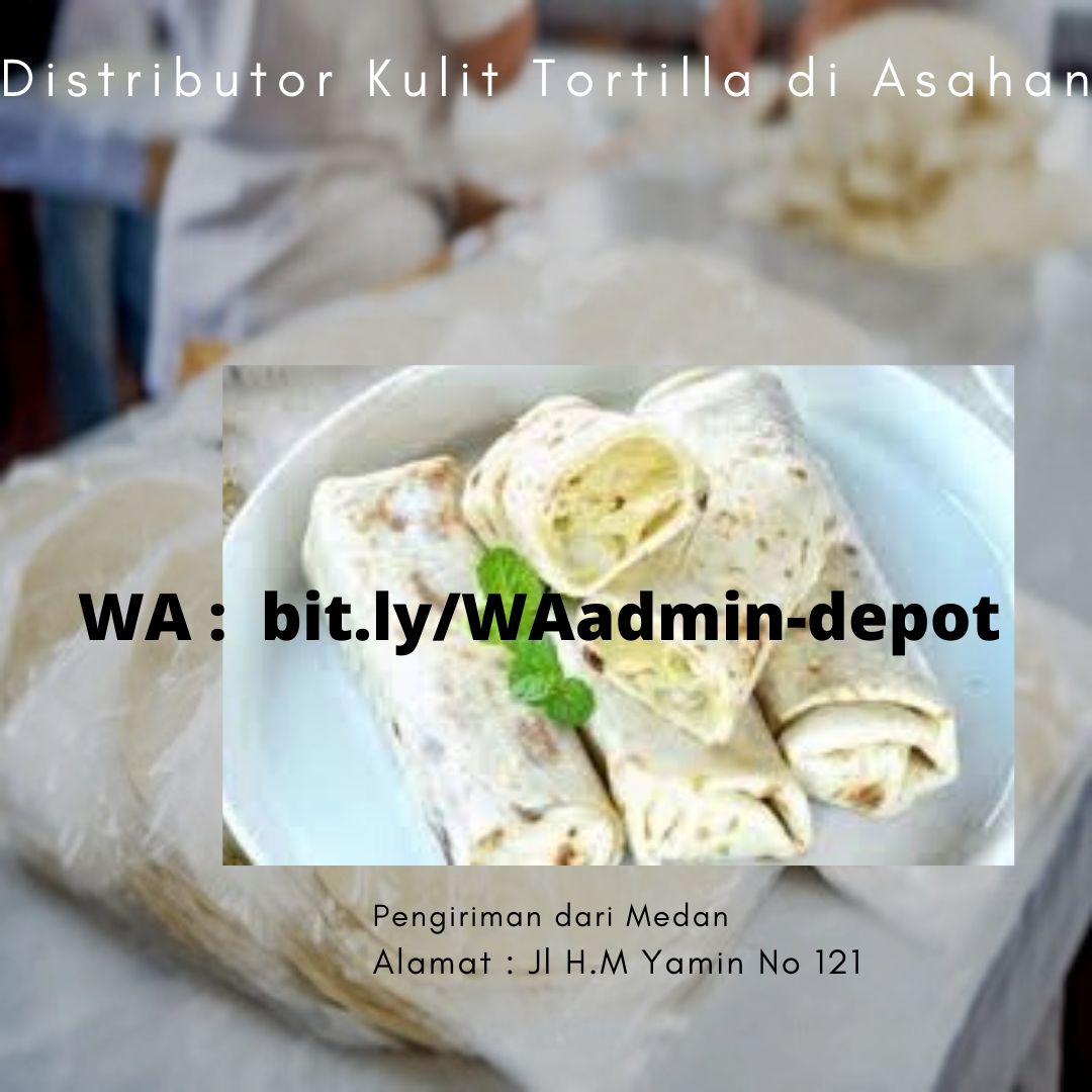 Distributor Kulit Tortilla di Asahan Distributor Kulit Tortilla di Asahan