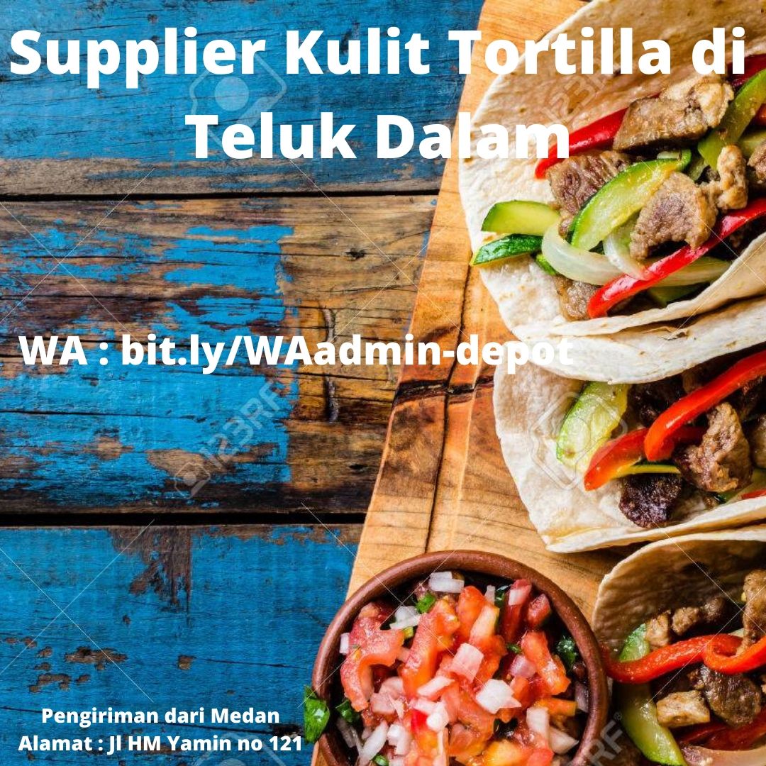 Supplier Kulit Tortilla di Teluk Dalam Shipping asal Medan Supplier Kulit Tortilla di Teluk Dalam Shipping asal Medan