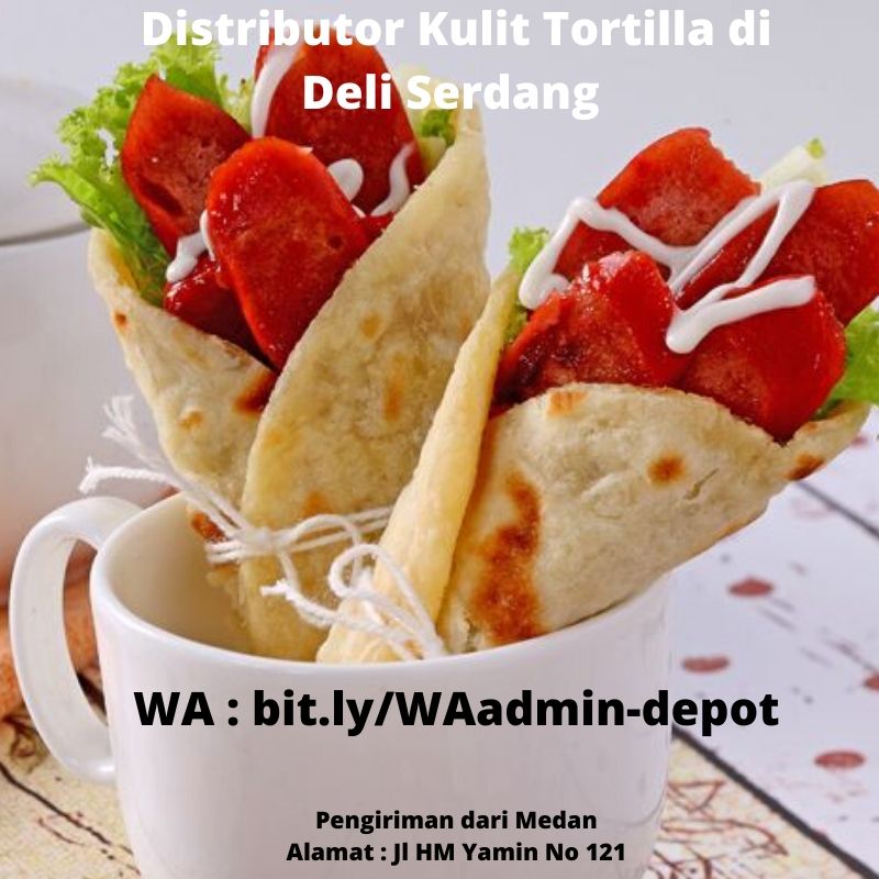 Distributor Kulit Tortilla di Deli Serdang Toko asal Kota Medan Distributor Kulit Tortilla di Deli Serdang Toko asal Kota Medan