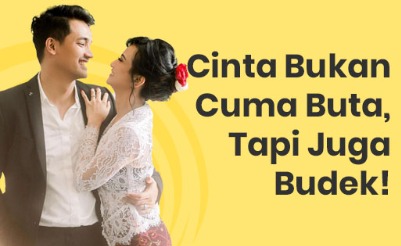 Cinta Bukan Hanya Buta, Tapi Juga Budek