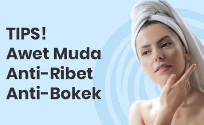 Tips Awet Muda Anti Ribet & Anti-Kantong Jebol